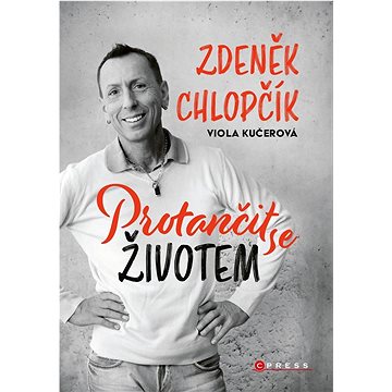 Protančit se životem: Zdeněk Chlopčík (978-80-264-3894-6)