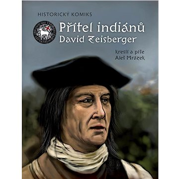 Přítel indiánů David Zeisberger: Historický komiks (978-80-87606-46-9)