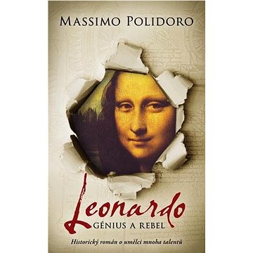 Leonardo Génius a rebel: Historický román o umělci mnoha talentů (978-80-276-0177-6)