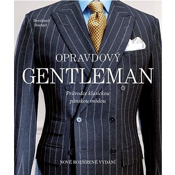 Opravdový gentleman: Průvodce klasickou pánskou módou (978-80-276-0204-9)