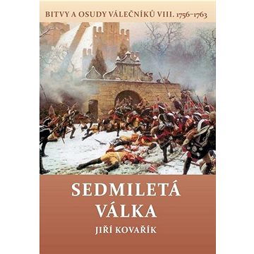 Sedmiletá válka (1756–1763): Bitvy a osudy válečníků VIII. (978-80-7497-377-2)