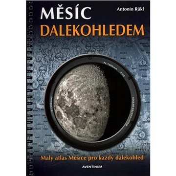 Měsíc dalekohledem: Malý atlas měsíce pro každý dalekohled (978-80-7442-071-9)