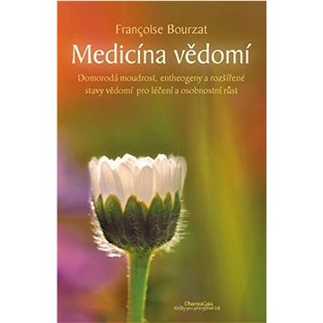 Medicína vědomí: Domorodá moudrost, entheogeny a rozšířené stavy vědomí pro léčení a osobnostní r (978-80-7436-113-5)