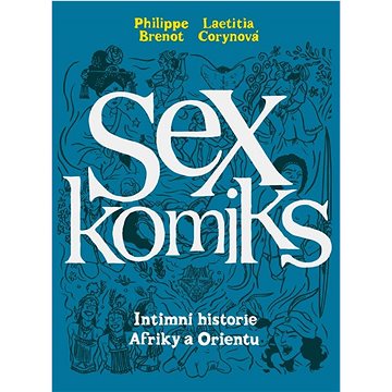 Sexkomiks: Intimní historie Afriky a Orientu (978-80-7637-210-8)