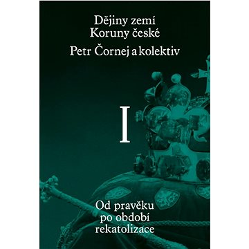 Dějiny zemí Koruny české I. díl: Od pravěku po období rekatolizace (978-80-7637-212-2)