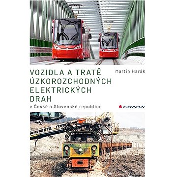 Vozidla a tratě úzkorozchodných elektrických drah v ČR a SR: Tramvajové, průmyslové, lesní (978-80-271-3119-8)