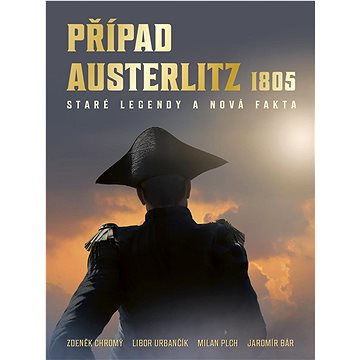 Případ Austerlitz 1805: Staré legendy a nová fakta (978-80-7413-462-3)