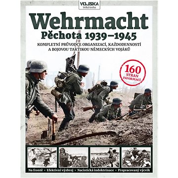 Wehrmacht Pěchota 1939–1945: Kompletní průvodce organizací, každodenností a bojovou taktikou německý (978-80-7525-415-3)