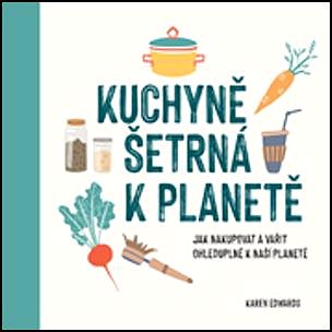 Kuchyně šetrná k planetě: Jak nakupovat a vařit ohleduplně k naší planetě (978-80-7508-722-5)