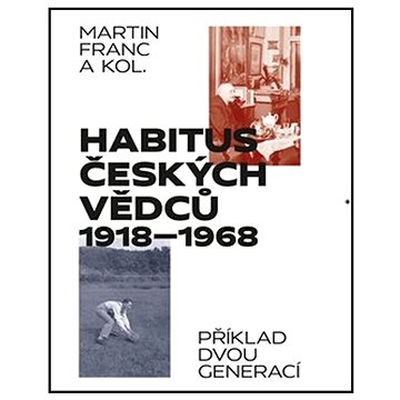 Habitus českých vědců 1918-1968: Příklad dvou generací (978-80-88304-65-4)
