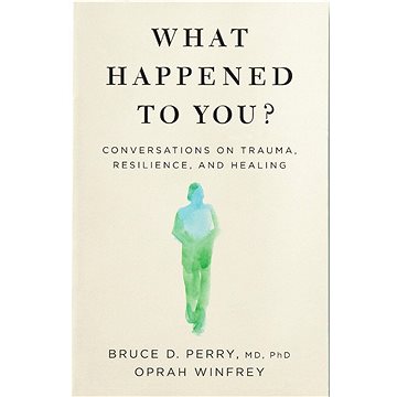 What Happened to You?: Conversations on Trauma, Resilience, and Healing (1529068509)