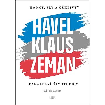 Havel, Klaus a Zeman Hodný, zlý a ošklivý?: Paralelní životopisy (978-80-7485-249-7)