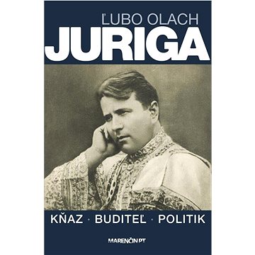 Juriga: Kňaz - buditeľ - politik (978-80-569-0765-8)