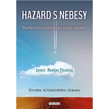 Hazard s nebesy: Dlouhá historie ovlivňování počasí a klimatu (978-80-7651-093-7)