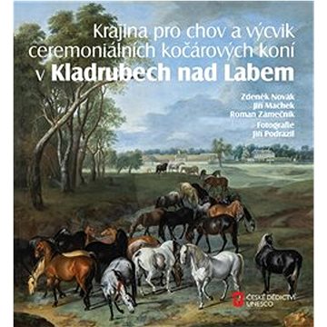 Krajina pro chov a výcvik ceremoniálních kočárových koní v Kladrubech nad Labem (978-80-88258-30-8)