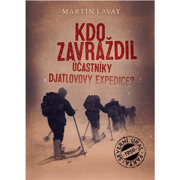 Kdo zavraždil účastníky Djatlovovy expedice? (978-80-7683-045-5)