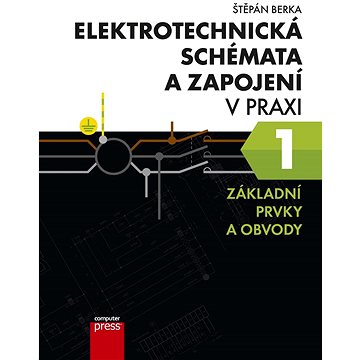 Elektrotechnická schémata a zapojení v praxi: Základní prvky a obvody (978-80-251-5043-6)