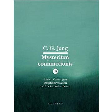Mysterium Coniunctionis III: Aurora consurgens – doplňkový svazek od M. L. von Franz (978-80-7530-323-3)