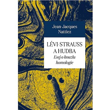 Lévi-Strauss a hudba: Esej o kouzlu homologie (978-80-7465-496-1)