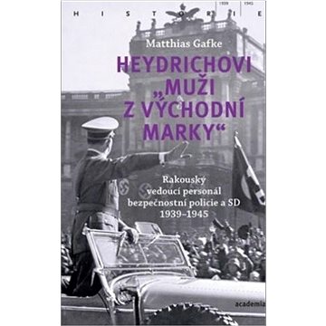 Heydrichovi muži z Východní marky: Rakouský vedoucí personál bezpečnostní policie a SD 1939-1945 (978-80-200-3269-0)
