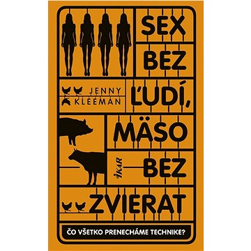 Sex bez ľudí, mäso bez zvierat: Čo všetko prenecháme technike? (978-80-551-8046-5)