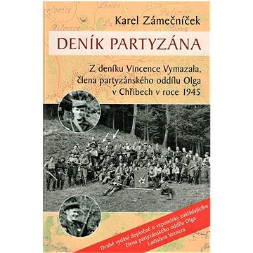 Deník partyzána: Z deníku Vincence Vymazala, člena partyzánského oddílu Olga v Chřibech v roce 19 (978-80-88395-12-6)