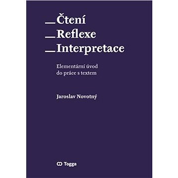 Čtení Reflexe Interpretace: Elementárí úvod do práce s textem (978-80-7476-212-3)