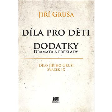 Díla pro děti. Dodatky, dramata a překlady: Dílo Jiřího Gruši, svazek IX. (978-80-7364-133-7)