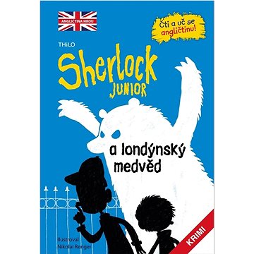 Sherlock JUNIOR a londýnský medvěd: Čti a uč se angličtinu! Sherlock Junior 1 (978-80-276-0394-7)