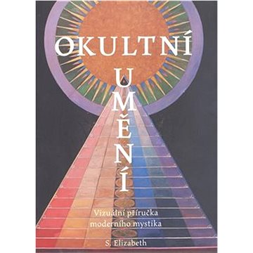 Okultní umění: Vizuální příručka moderního mystika (978-80-7511-648-2)