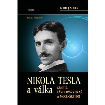 Nikola Tesla a válka: Génius, částicová zbraň a mocenský boj (978-80-7553-982-3)
