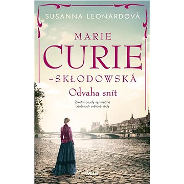Marie Curie-Skłodowská: Odvaha snít (978-80-249-4723-5)
