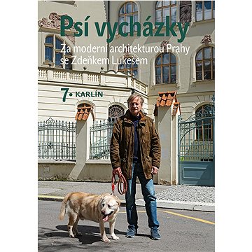 Psí vycházky 7 Karlín: Za moderní architekturou Prahy se Zdeňkem Lukešem (978-80-7422-831-5)
