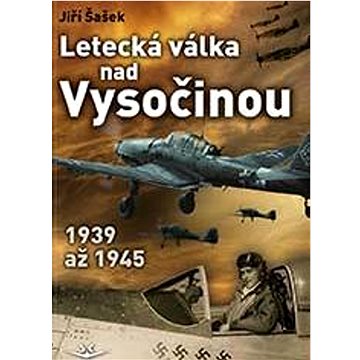 Letecká válka nad Vysočinou: 1939 až 1945 (978-80-7573-098-5)