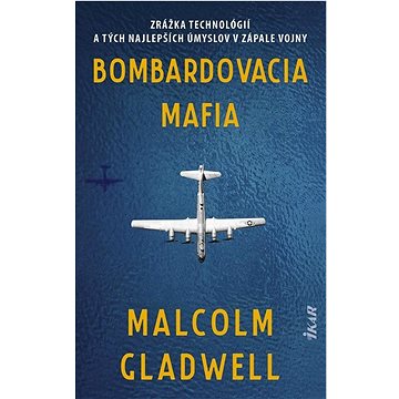 Bombardovacia mafia: Zrážka technológií a tých najlepších úmyslov v zápale vojny (978-80-551-8108-0)