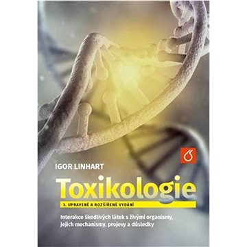 Toxikologe: Interakce škodlivých látek s živými organismy, jejich mechanismy, projevy a důsl (978-80-7592-103-1)