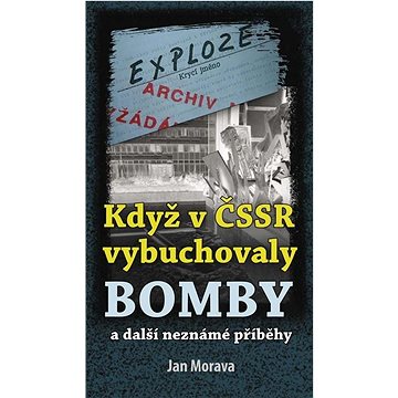 Když v ČSSR vybuchovaly bomby: a další neznáme příběhy (978-80-7666-063-2)