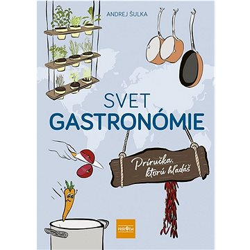 Svet gastronómie: Príručka, ktorú hľadáš (978-80-551-8204-9)