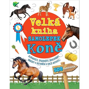 Velká kniha samolepek Koně: Zajímavosti, spojovačky, omalovánky, obrázky k dotvoření a další aktivit (978-80-255-1316-3)