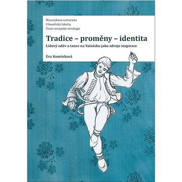 Tradice – proměny – identita: Lidový oděv a tanec na Valašsku jako zdroje inspirace (978-80-210-9962-3)