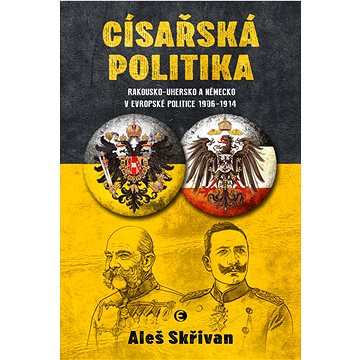 Císařská politika: Rakousko-Uhersko a Německo v evropské politice v letech 1906–1914 (978-80-278-0059-9)