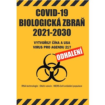 COVID-19 biologická zbraň 2021-2030: Vytvořily Čína a USA virus pro agendu 21? ODHALENÍ (978-80-87525-84-5)