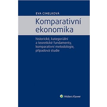 Komparativní ekonomika: historické, kategoriální a teoretické fundamenty, komparativní metodologie (978-80-7676-191-9)