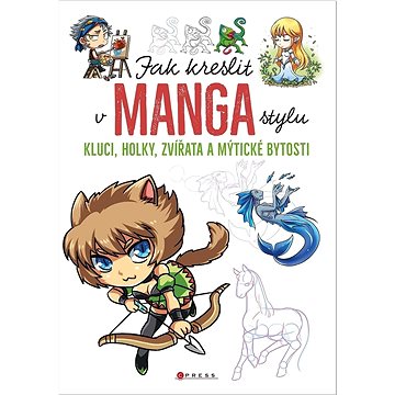 Jak kreslit v manga stylu: Kluci, holky, zvířata a mýtické bytosti (978-80-264-4148-9)
