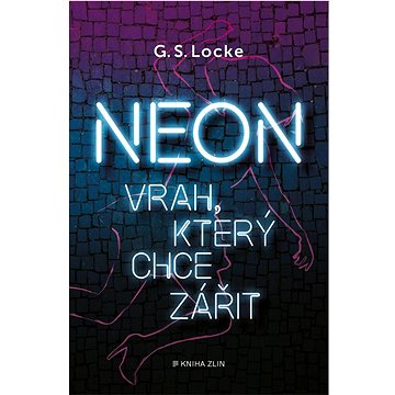 Neon: Vrah, který chce zářit (978-80-7662-308-8)