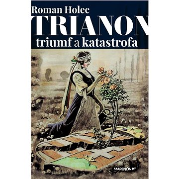 Trianon – triumf a katastrofa (978-80-569-0939-3)