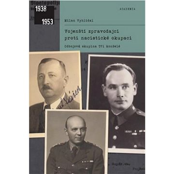 Vojenští zpravodajci proti nacistické okupaci: Odbojová skupina Tři konšelé (978-80-200-3274-4)
