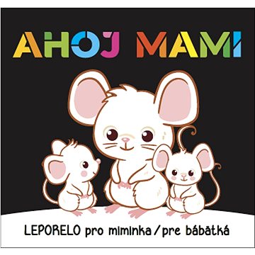 Ahoj mami Leporelo pro miminka / pre bábätká (978-80-7547-639-5)