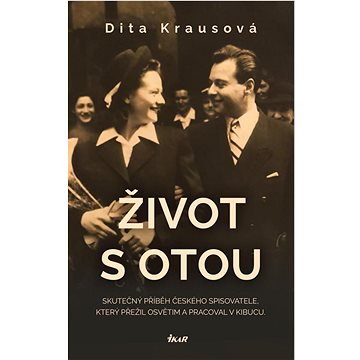 Život s Otou: Skutečný příběh českého spisovatele, který přežil Osvětim a pracoval v Kibucu. (978-80-249-4782-2)