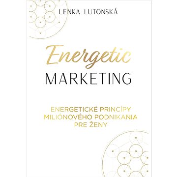Energetic marketing: Energetické princípy miliónového podnikania pre ženy (978-80-999492-1-9)